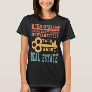 Warning May Spontaneously Talk About  Real Estate  T-Shirt
