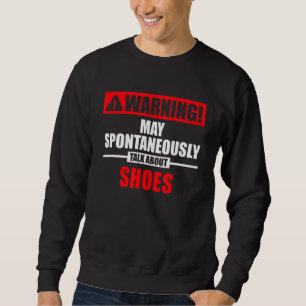 Warning May Spontaneously Talk About Shoes 1 Sweatshirt