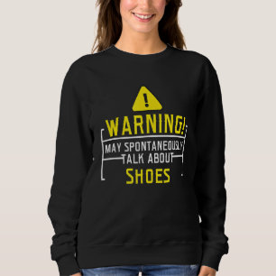 Warning May Spontaneously Talk About Shoes Sweatshirt