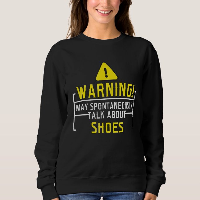 Warning May Spontaneously Talk About Shoes Sweatshirt (Front)