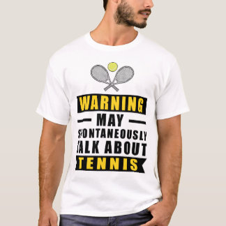 Warning May Spontaneously Talk About Tennis T-Shirt