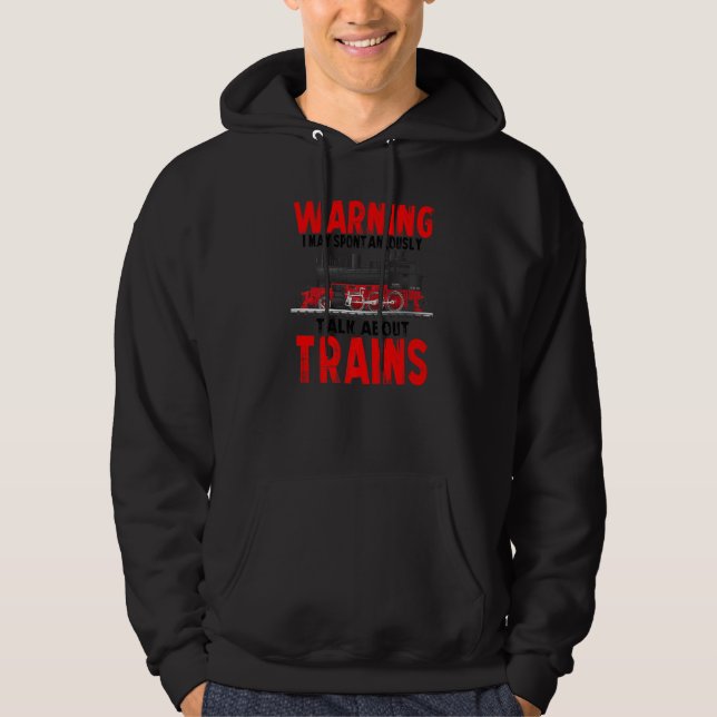 Warning May Spontaneously Talk About Trains  1 Hoodie (Front)