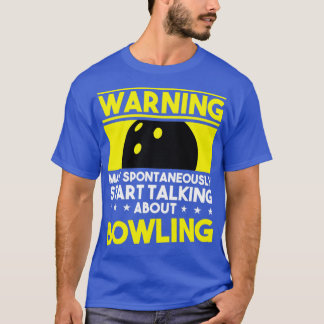 Warning May Spontaneously Talking Bowling T T-Shirt