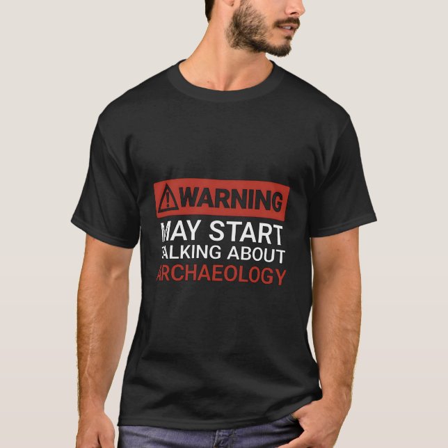 Warning May St Talking About Archaeology T-Shirt (Front)