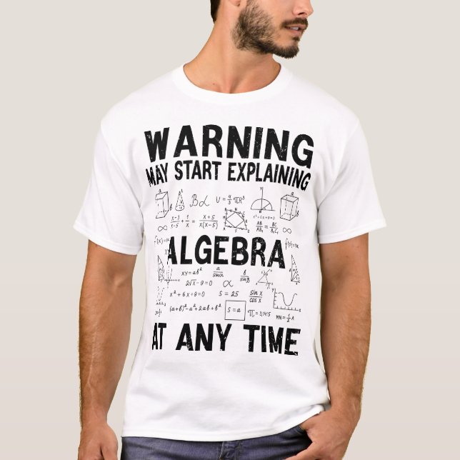Warning May Start Explaining Algebra Funny Math  T-Shirt (Front)