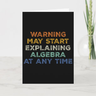 Warning May Start Explaining Algebra Funny Math Te Card