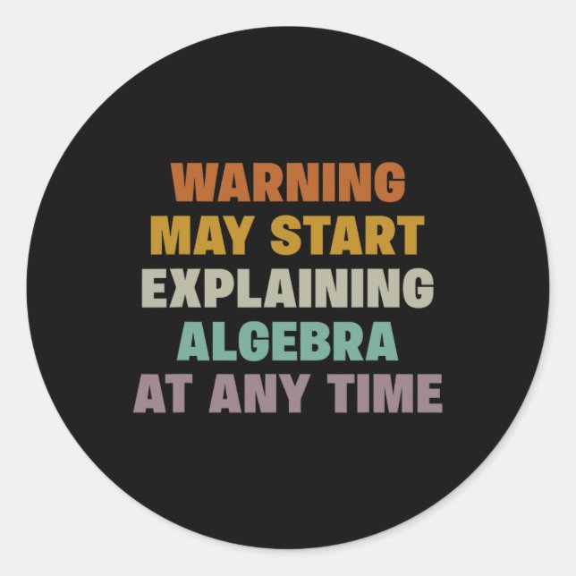 Warning May Start Explaining Algebra Funny Math Te Classic Round Sticker (Front)