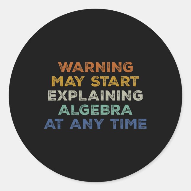 Warning May Start Explaining Algebra Funny Math Te Classic Round Sticker (Front)