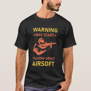 Warning may start talking about airsoft T-Shirt