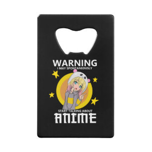 warning may start talking about anime credit card bottle opener