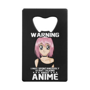 warning may start talking about anime credit card bottle opener