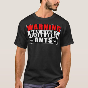 Warning May Start Talking About Ants Funny Quotes T-Shirt