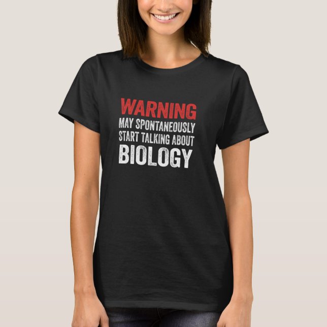 Warning May Start Talking About Biology Funny Teac T-Shirt (Front)