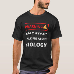 Warning may start talking about Biology T-Shirt