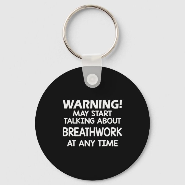 Warning May Start Talking About Breathwork At Any  Keychain (Front)