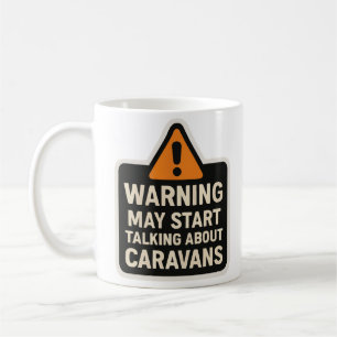 Warning May Start Talking About Caravans Mug