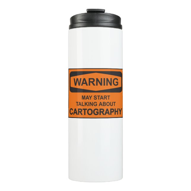 Warning May Start Talking About Cartography Thermal Tumbler (Front)