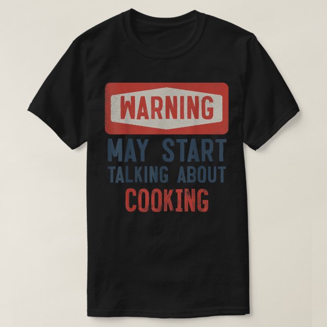 Warning May Start Talking About Cooking Cook  T-Shirt (Design Front)