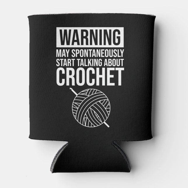 Warning - May Start Talking About Crochet Can Cooler (Front)