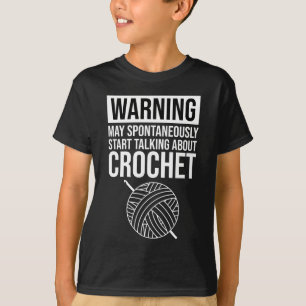 Warning - May Start Talking About Crochet T-Shirt