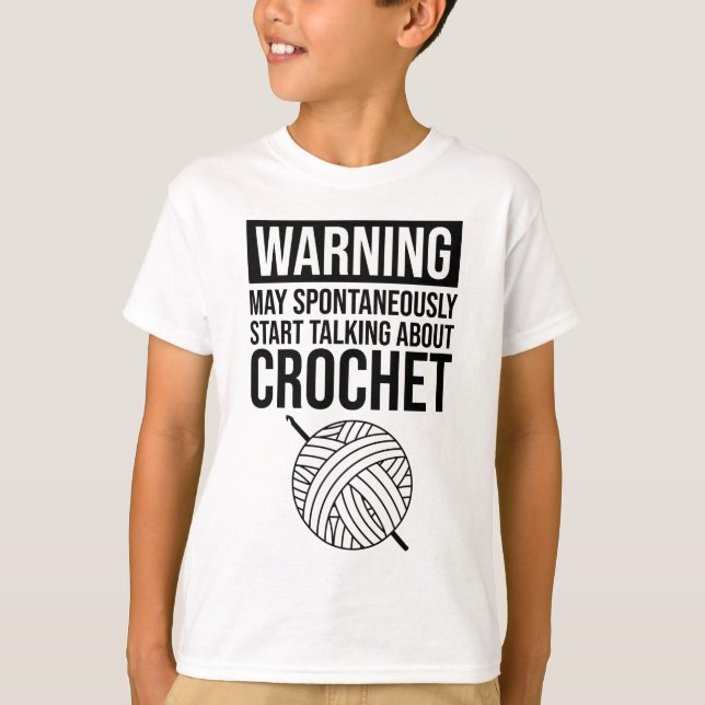 Warning - May Start Talking About Crochet T-Shirt (Front)