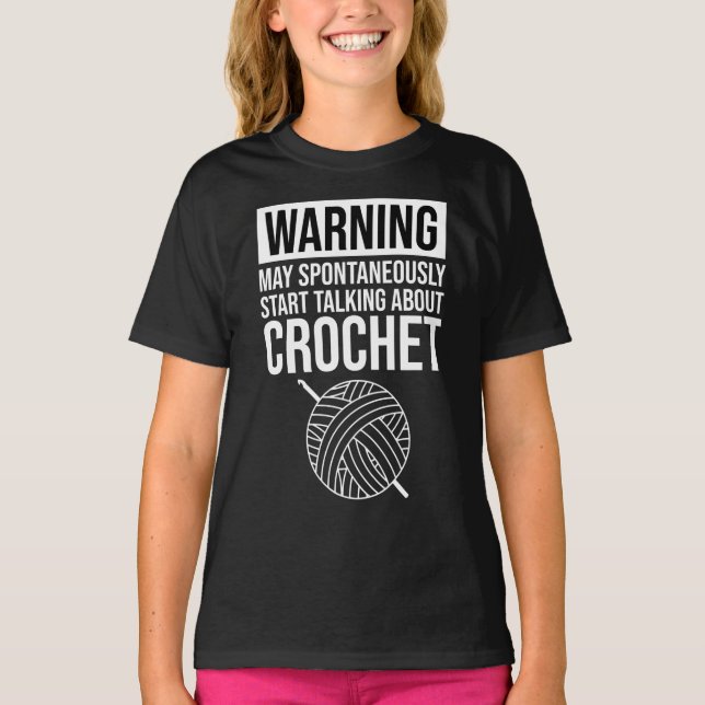 Warning - May Start Talking About Crochet T-Shirt (Front)