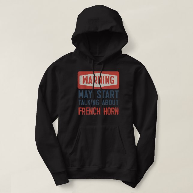 Warning May Start Talking About French Horn2 Hoodie (Design Front)