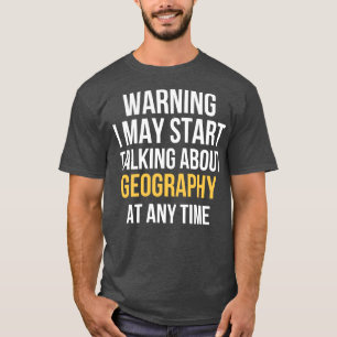 Warning May Start Talking About Geography (3) T-Shirt