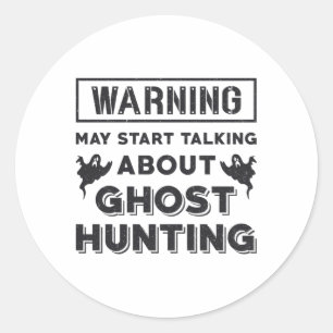 Warning May Start Talking About Ghost Hunting Gift Classic Round Sticker