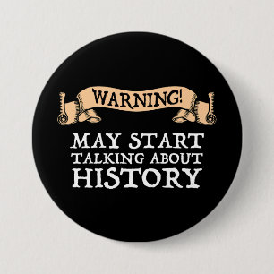 Warning! May Start Talking About History Funny 3 Inch Round Button