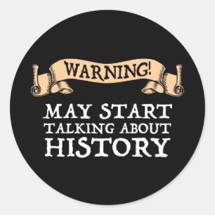Warning! May Start Talking About History Funny Classic Round Sticker
