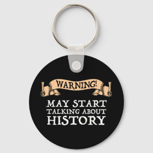 Warning! May Start Talking About History Funny Keychain