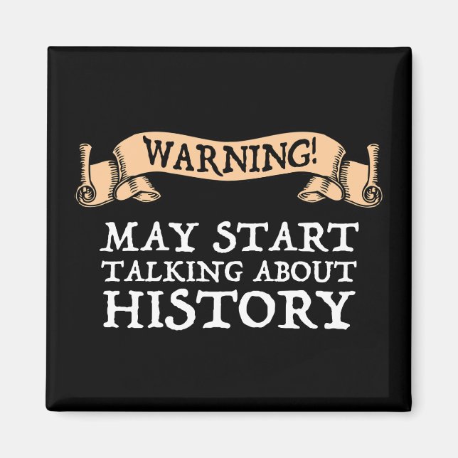 Warning! May Start Talking About History Funny Magnet (Front)