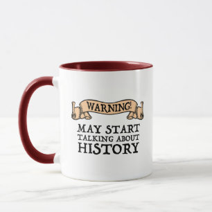 Warning! May Start Talking About History Funny Mug