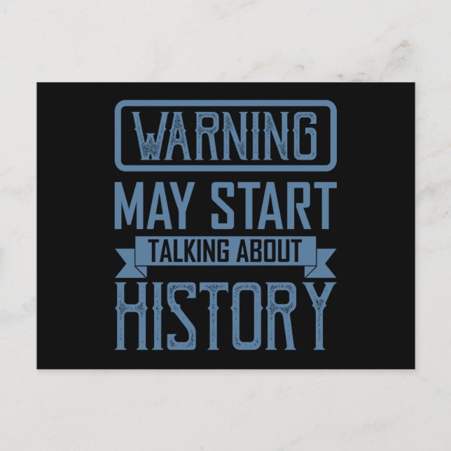 WARNING MAY START TALKING ABOUT HISTORY Teacher Postcard (Front)