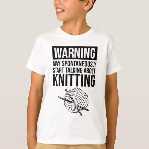 Warning - May Start Talking About Knitting T-Shirt