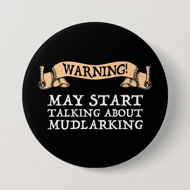 Warning! May Start Talking About Mudlarking 3 Inch Round Button (Front)