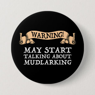 Warning! May Start Talking About Mudlarking 3 Inch Round Button