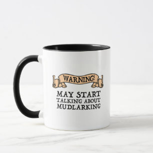 Warning! May Start Talking About Mudlarking Mug