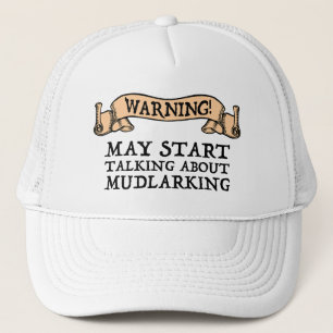 Warning! May Start Talking About Mudlarking Trucker Hat