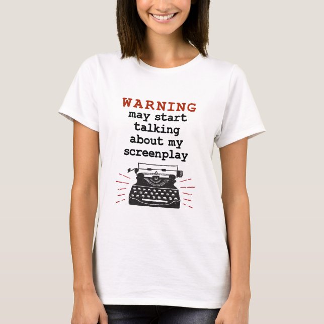 Warning May Start Talking About My Screenplay T-Shirt (Front)