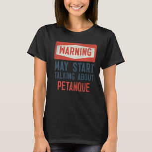 Warning May Start Talking About Petanque Player T-Shirt
