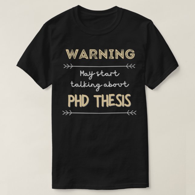 Warning may start talking about PHD thesis PHD can T-Shirt (Design Front)