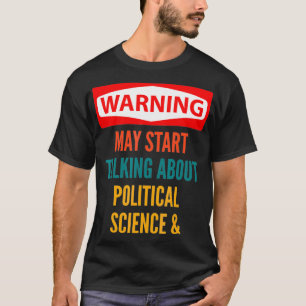 Warning May Start Talking About Political Science  T-Shirt