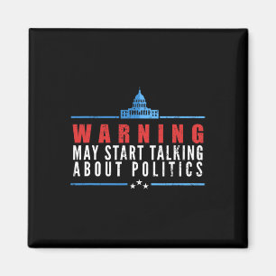 Warning May Start Talking About Politics Magnet