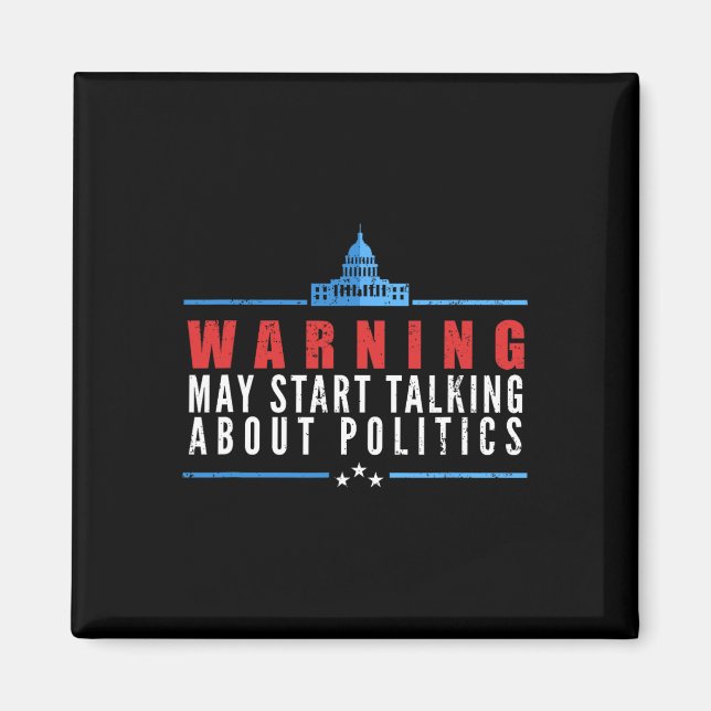 Warning May Start Talking About Politics  Magnet (Front)