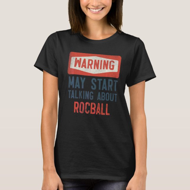 Warning May Start Talking About Rocball Player T-Shirt (Front)