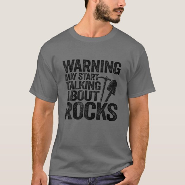 Warning May Start Talking About Rocks Collector Ge T-Shirt (Front)