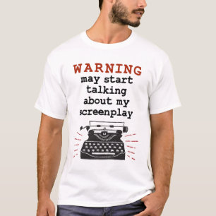 Warning May Start Talking About Screenplay T-Shirt
