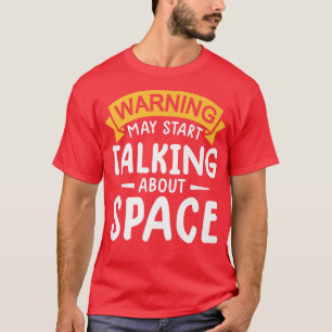 warning may start talking about space Astronaut te T-Shirt